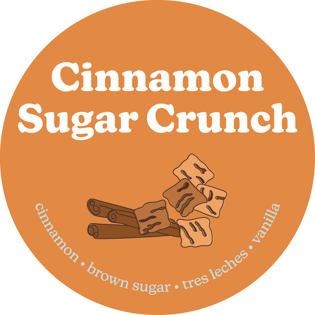 Round orange label with "Cinnamon Sugar Crunch" text and illustrations of cinnamon sticks and sugar cubes.