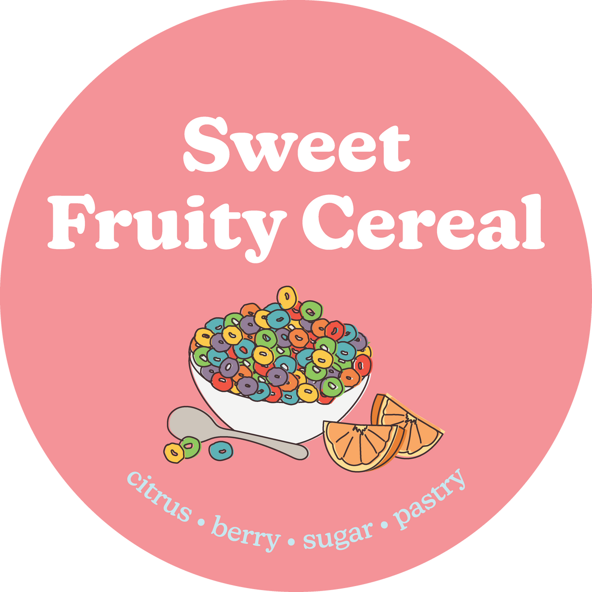Pink circular label with white text, bowl of colorful cereal, spoon, orange slices, and scent notes listed below.